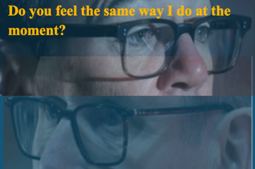 Heads with glasses looking in opposite directions with caption text "Do you feel the same way I do at the moment?"